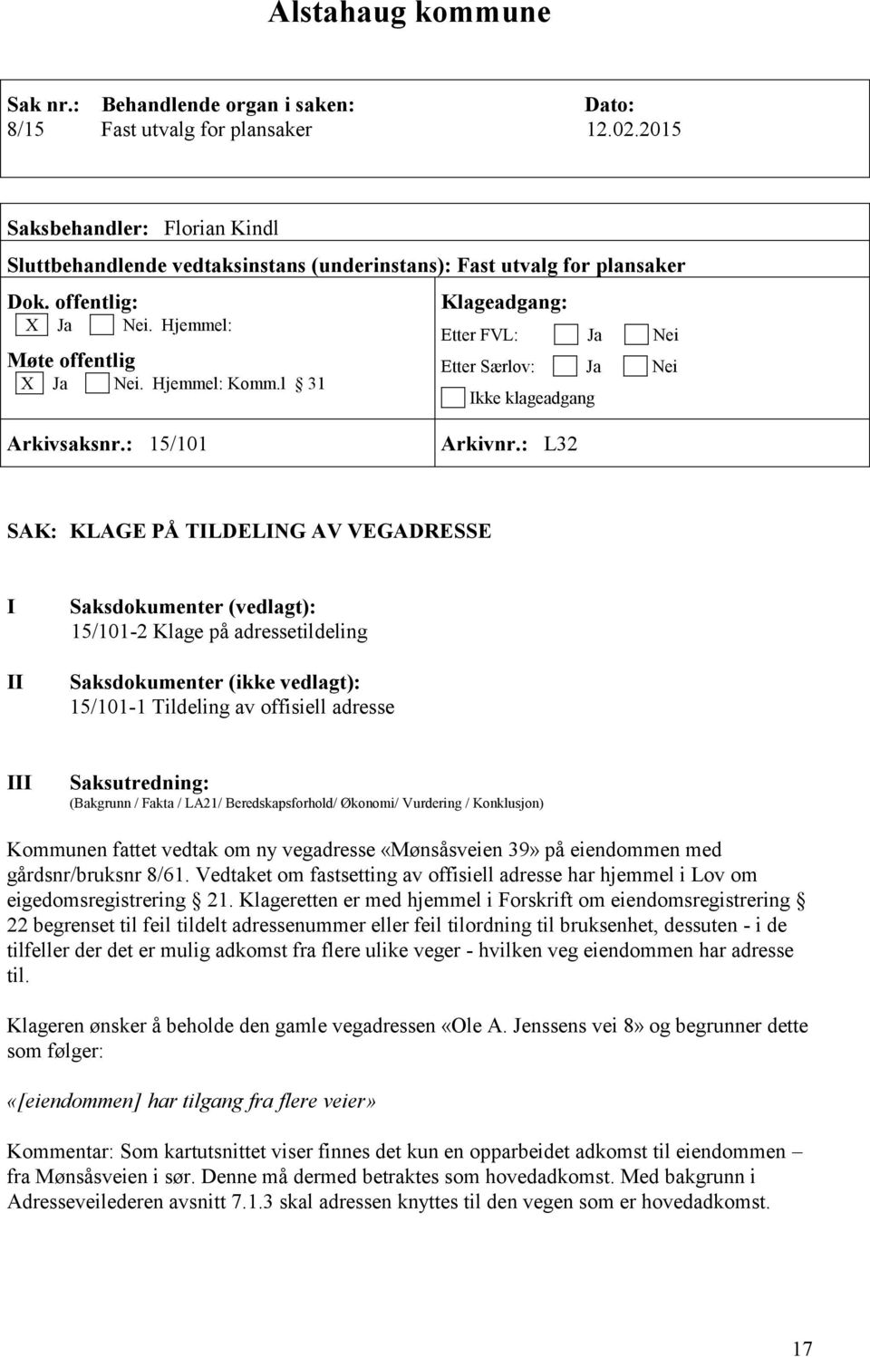 l 31 Klageadgang: Etter FVL: Ja Nei Etter Særlov: Ja Nei Ikke klageadgang Arkivsaksnr.: 15/101 Arkivnr.