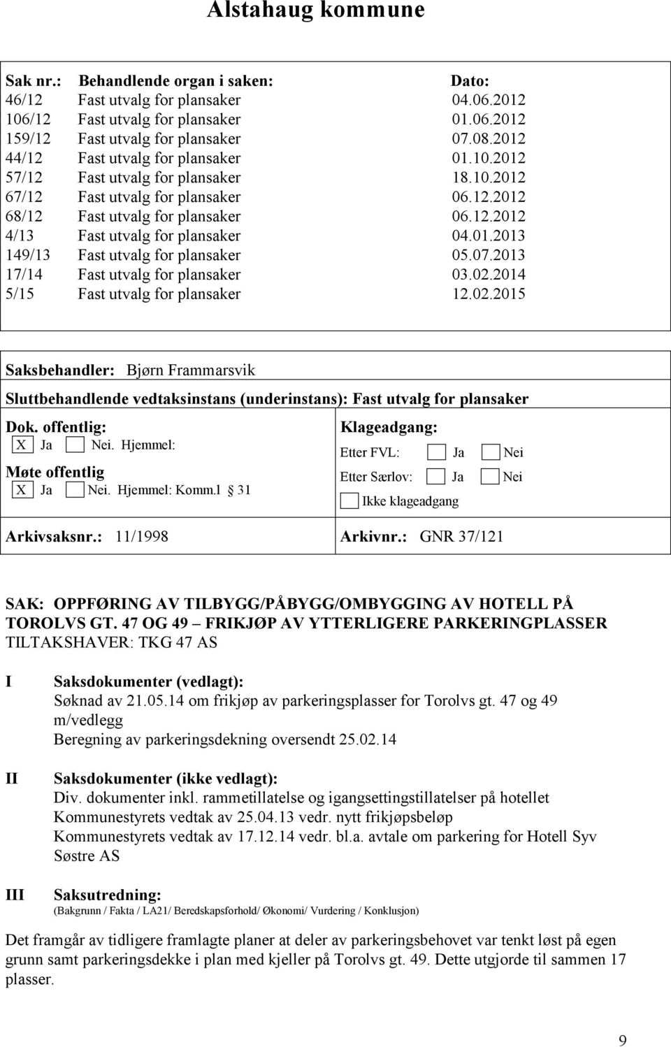 01.2013 149/13 Fast utvalg for plansaker 05.07.2013 17/14 Fast utvalg for plansaker 03.02.