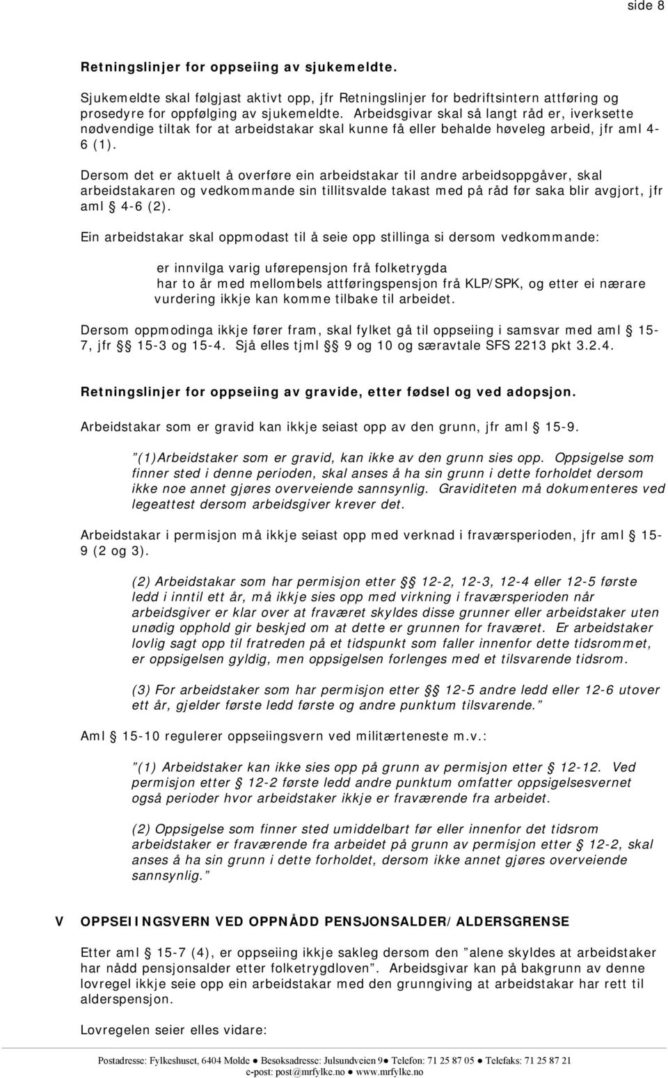 Dersom det er aktuelt å overføre ein arbeidstakar til andre arbeidsoppgåver, skal arbeidstakaren og vedkommande sin tillitsvalde takast med på råd før saka blir avgjort, jfr aml 4-6 (2).