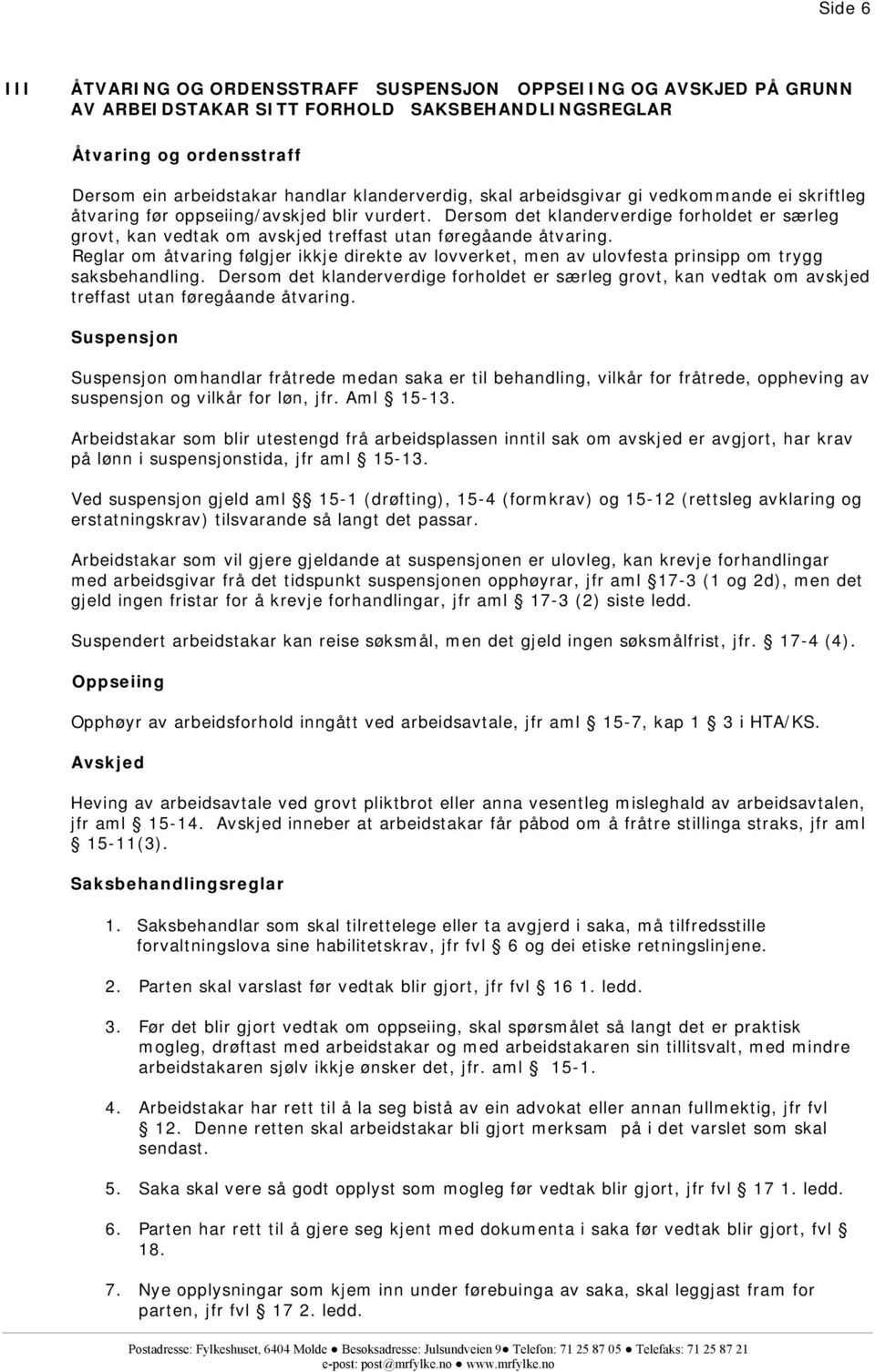 Reglar om åtvaring følgjer ikkje direkte av lovverket, men av ulovfesta prinsipp om trygg saksbehandling.