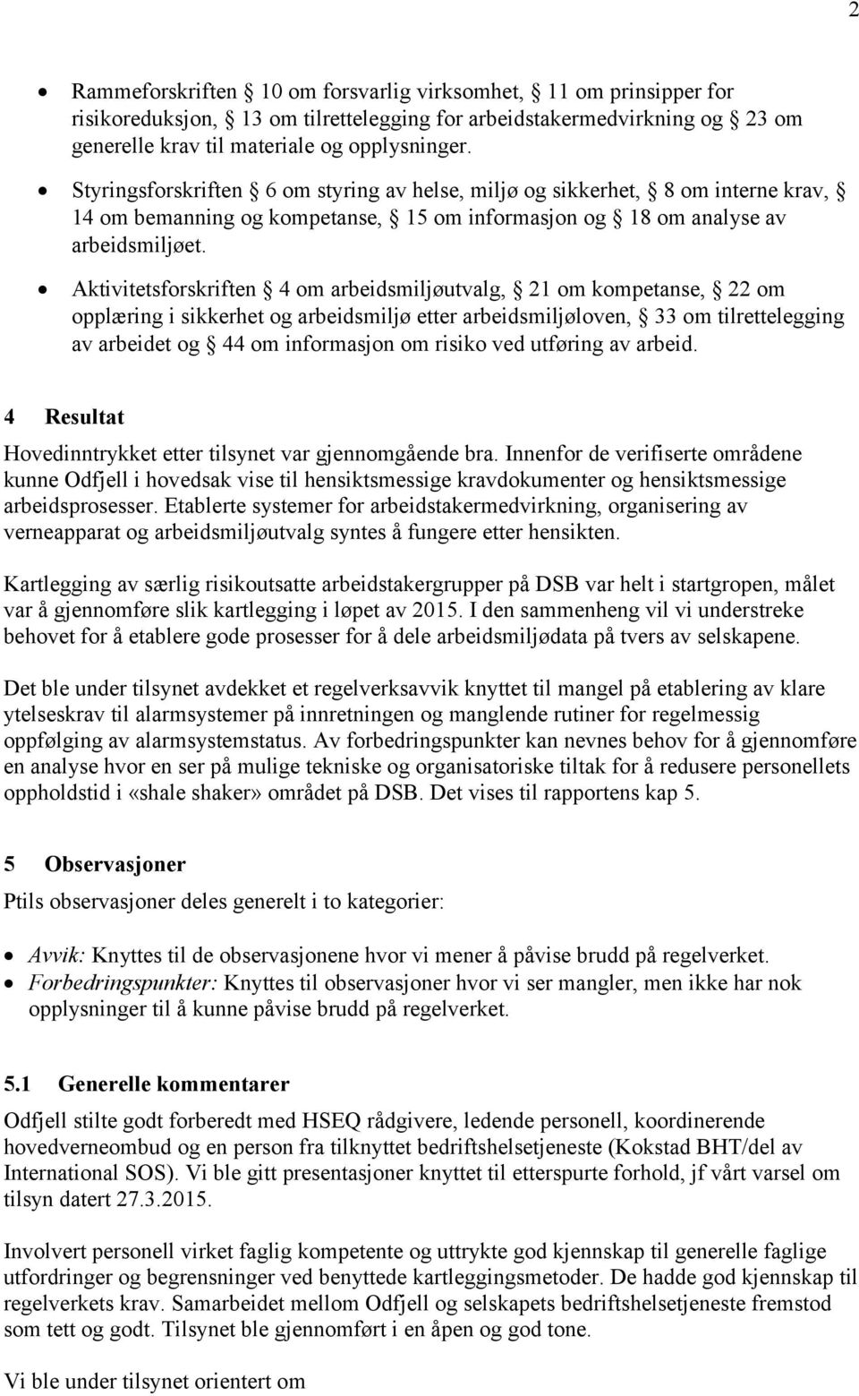 Aktivitetsforskriften 4 om arbeidsmiljøutvalg, 21 om kompetanse, 22 om opplæring i sikkerhet og arbeidsmiljø etter arbeidsmiljøloven, 33 om tilrettelegging av arbeidet og 44 om informasjon om risiko