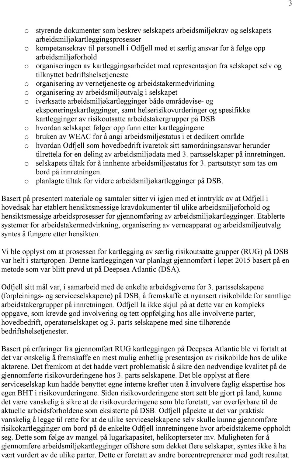 organisering av arbeidsmiljøutvalg i selskapet o iverksatte arbeidsmiljøkartlegginger både områdevise- og eksponeringskartlegginger, samt helserisikovurderinger og spesifikke kartlegginger av