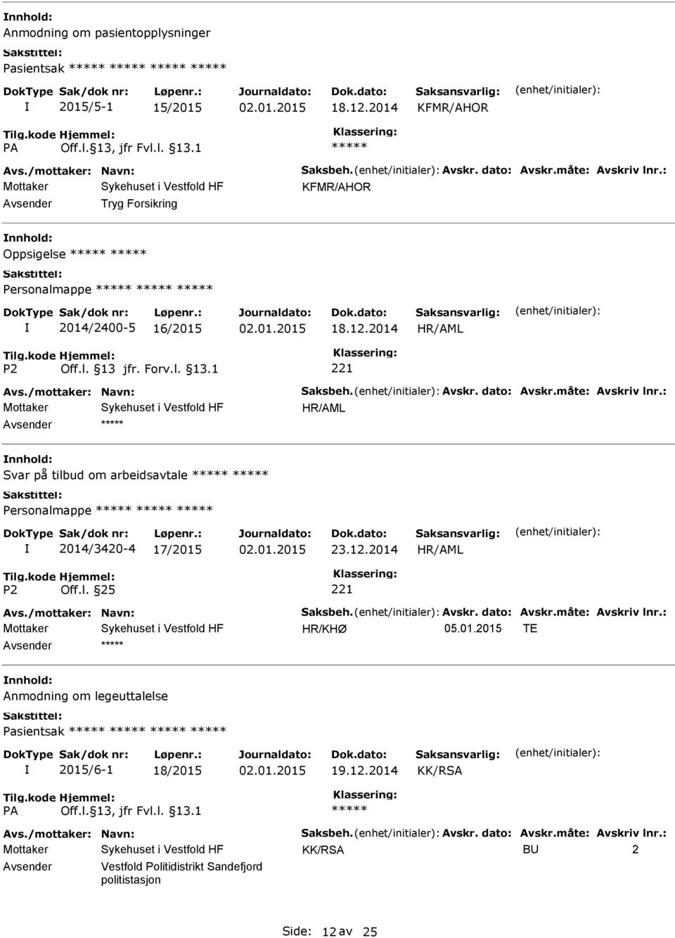 : Svar på tilbud om arbeidsavtale 2014/3420-4 17/2015 Avs./mottaker: Navn: Saksbeh. Avskr. dato: Avskr.måte: Avskriv lnr.