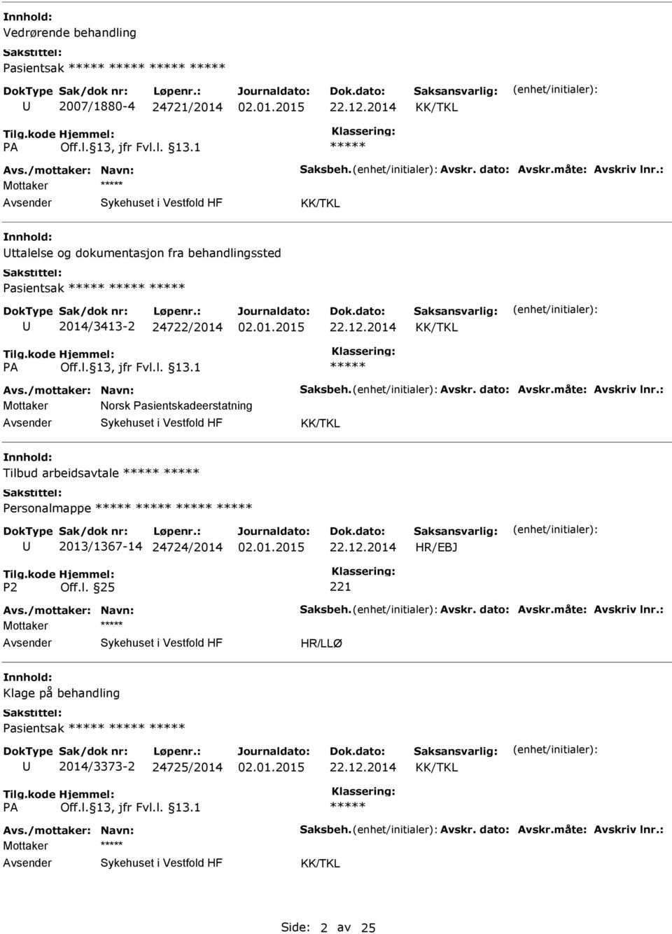 måte: Avskriv lnr.: Mottaker Norsk Pasientskadeerstatning Tilbud arbeidsavtale 2013/1367-14 24724/2014 HR/EBJ Avs./mottaker: Navn: Saksbeh.