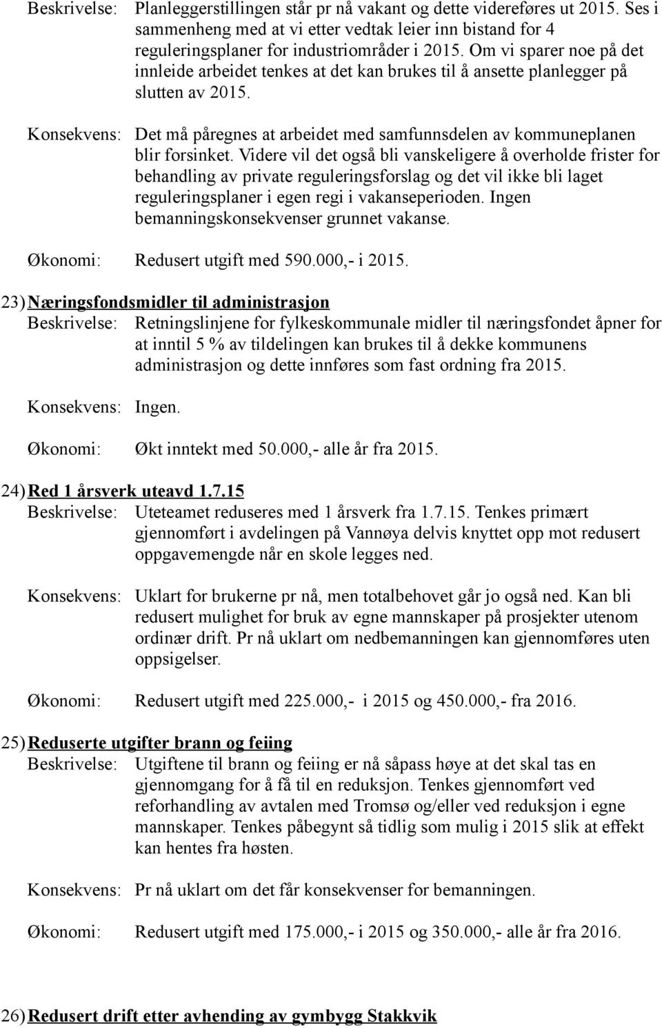 Konsekvens: Det må påregnes at arbeidet med samfunnsdelen av kommuneplanen blir forsinket.