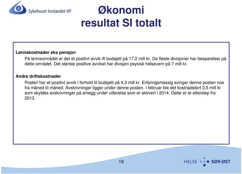 Andre driftskostnader Posten har et positivt avvik i forhold til budsjett på 4,3 mill kr.