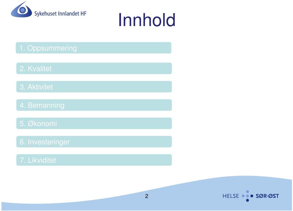 Bemanning 5. Økonomi 6.