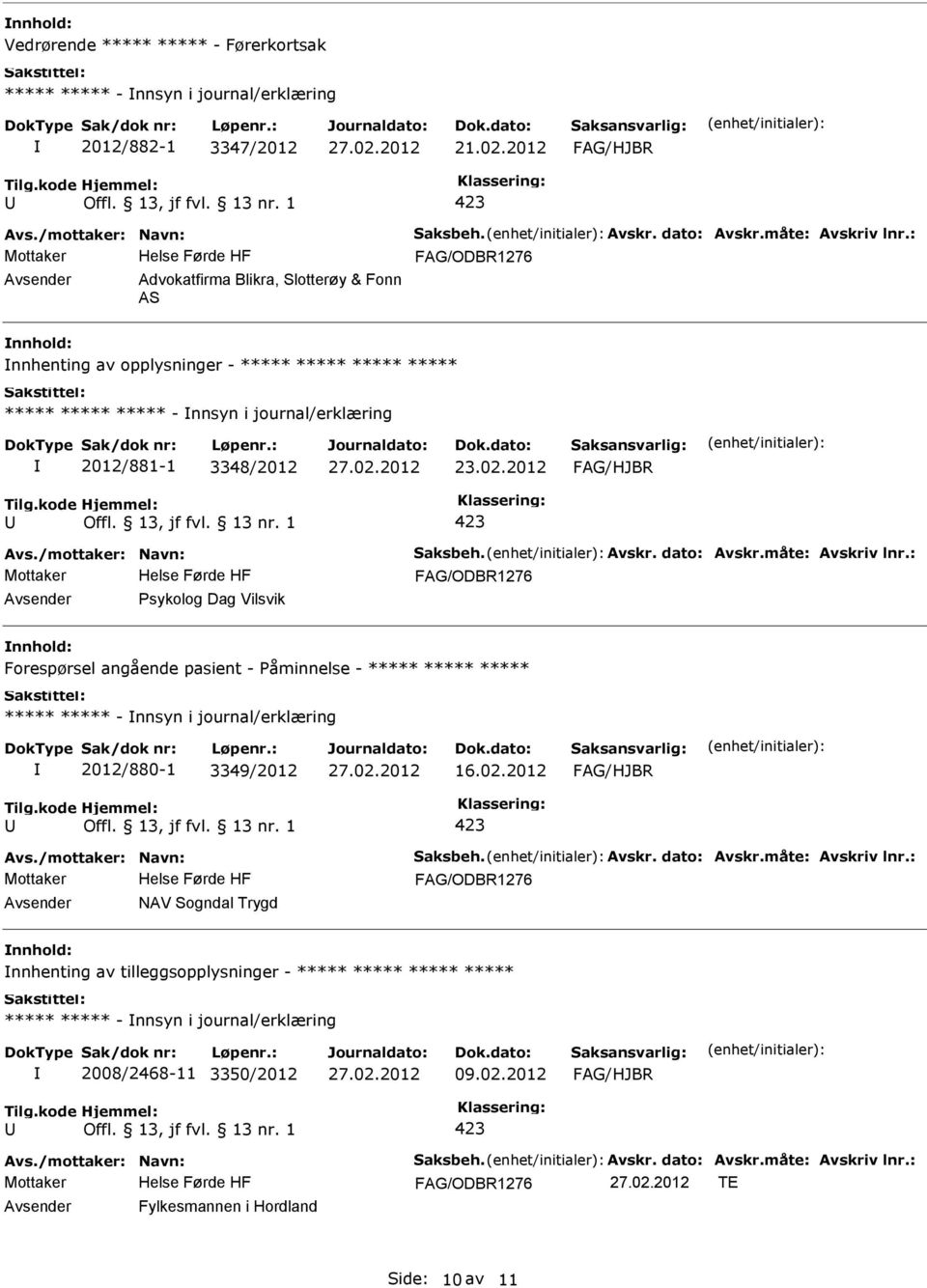 2012/881-1 3348/2012 sykolog Dag Vilsvik Forespørsel angående pasient - åminnelse - ***** ***** ***** ***** ***** - nnsyn i journal/erklæring 2012/880-1