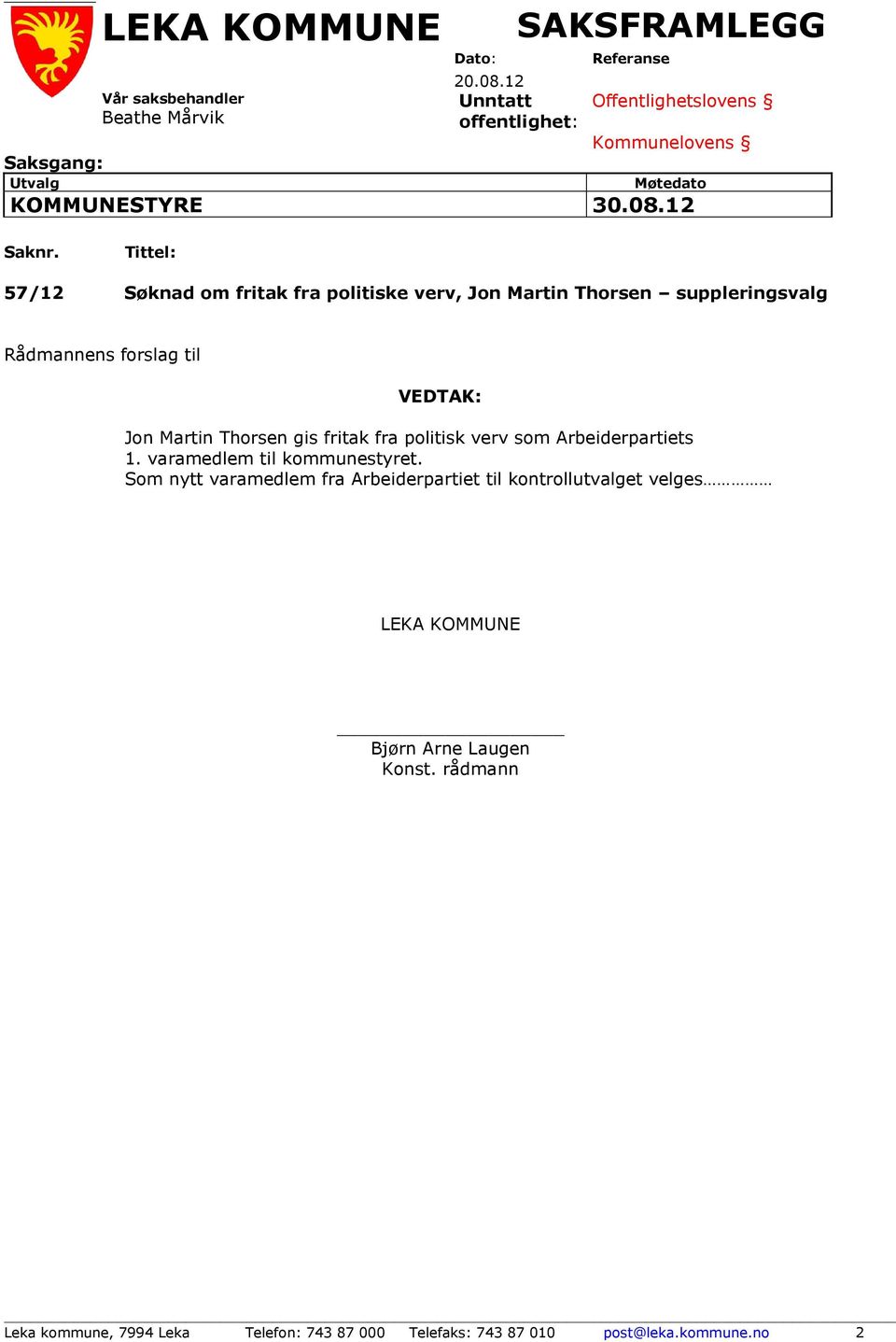 Tittel: 57/12 Søknad om fritak fra politiske verv, Jon Martin Thorsen suppleringsvalg Rådmannens forslag til VEDTAK: Jon Martin Thorsen gis fritak fra