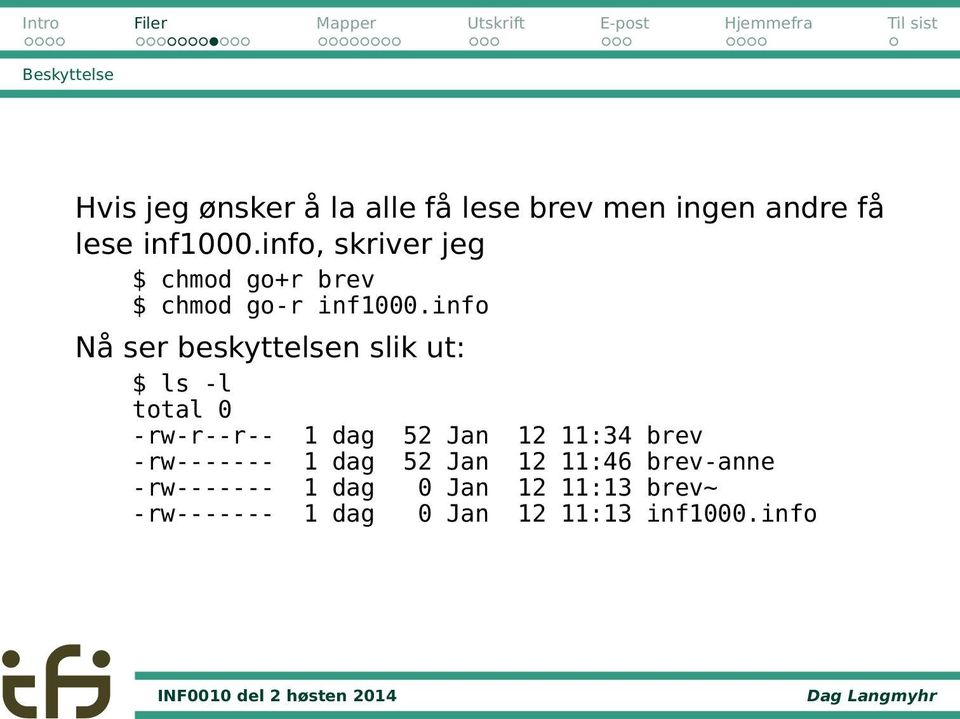 info Nå ser beskyttelsen slik ut: $ ls -l total 0 -rw-r--r-- 1 dag 52 Jan 12 11:34 brev