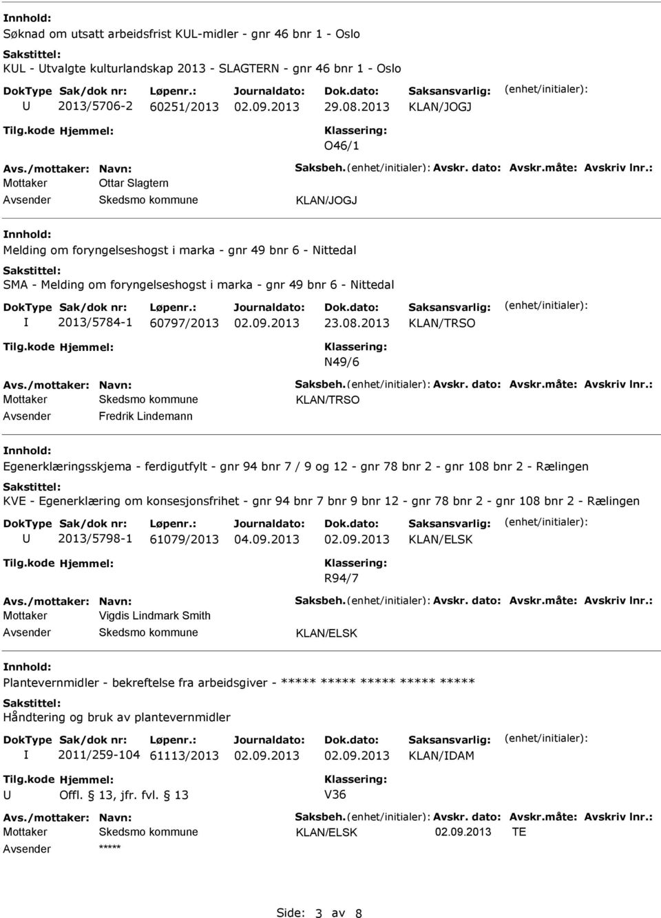 2013 KLAN/TRSO N49/6 KLAN/TRSO Fredrik Lindemann Egenerklæringsskjema - ferdigutfylt - gnr 94 bnr 7 / 9 og 12 - gnr 78 bnr 2 - gnr 108 bnr 2 - Rælingen KVE - Egenerklæring om konsesjonsfrihet - gnr