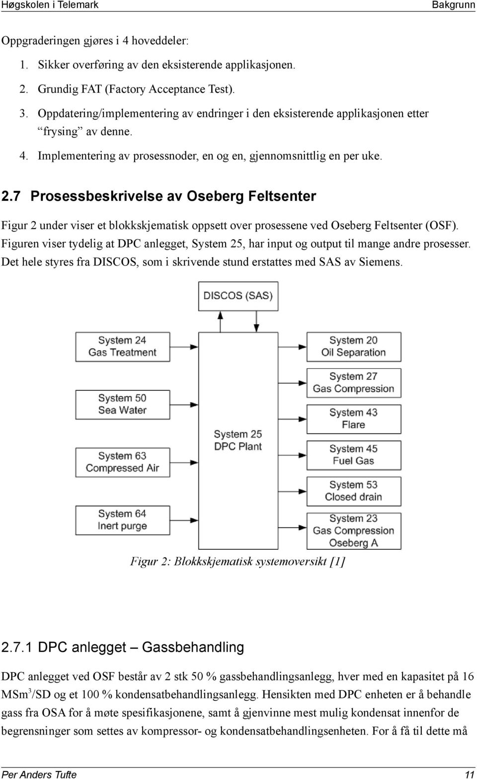 7 Prosessbeskrivelse av Oseberg Feltsenter Figur 2 under viser et blokkskjematisk oppsett over prosessene ved Oseberg Feltsenter (OSF).