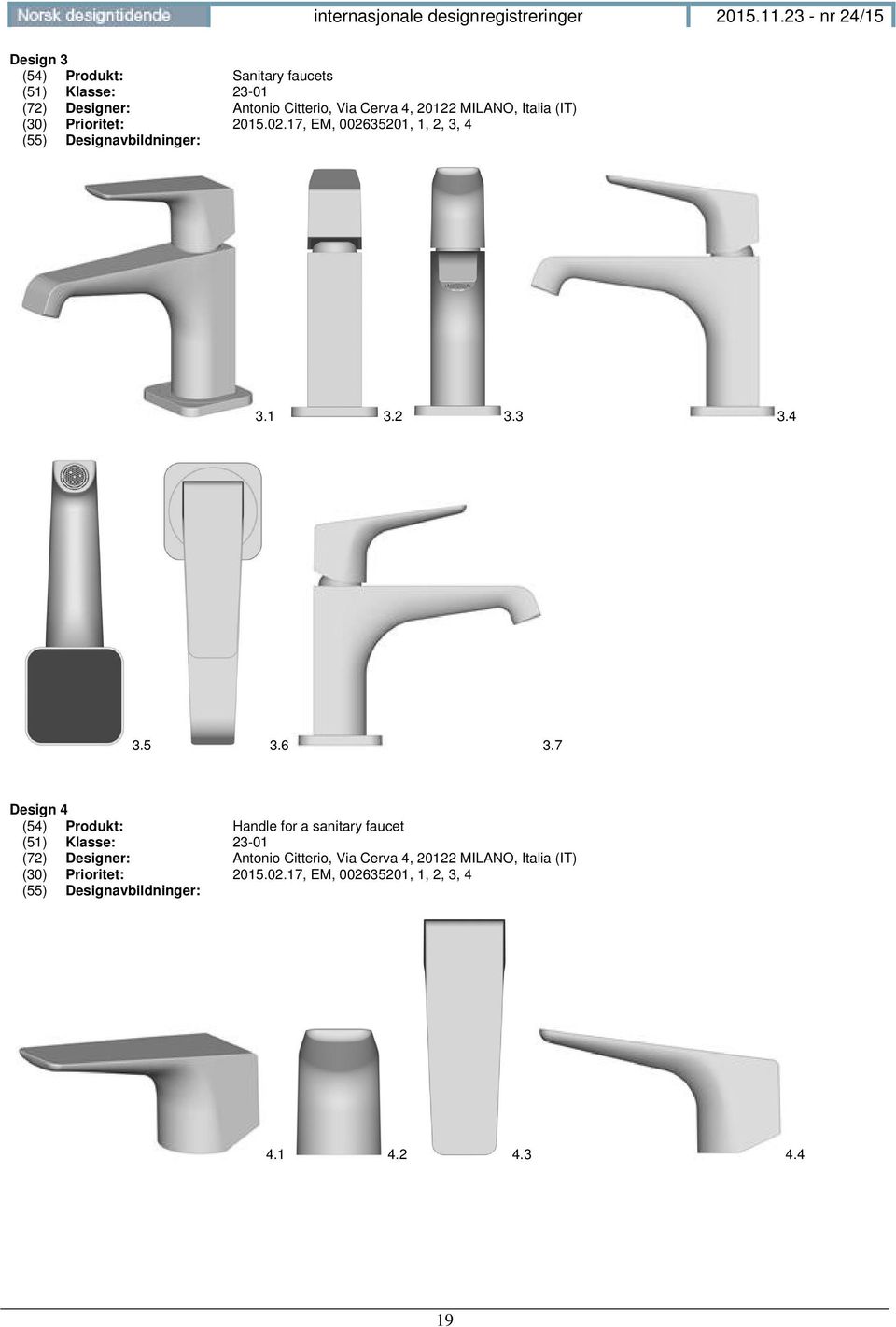 7 Design 4 (54) Produkt: Handle for a sanitary faucet (51) Klasse: 23-01 (72) Designer: Antonio Citterio,