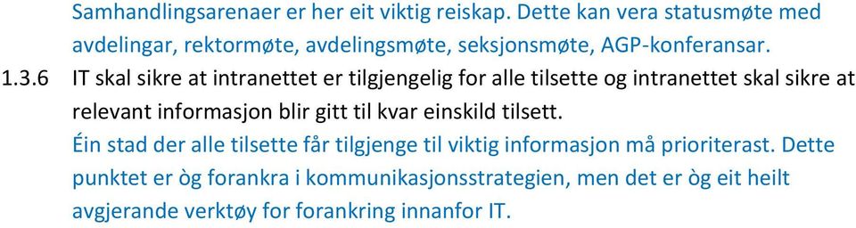 6 IT skal sikre at intranettet er tilgjengelig for alle tilsette og intranettet skal sikre at relevant informasjon blir gitt