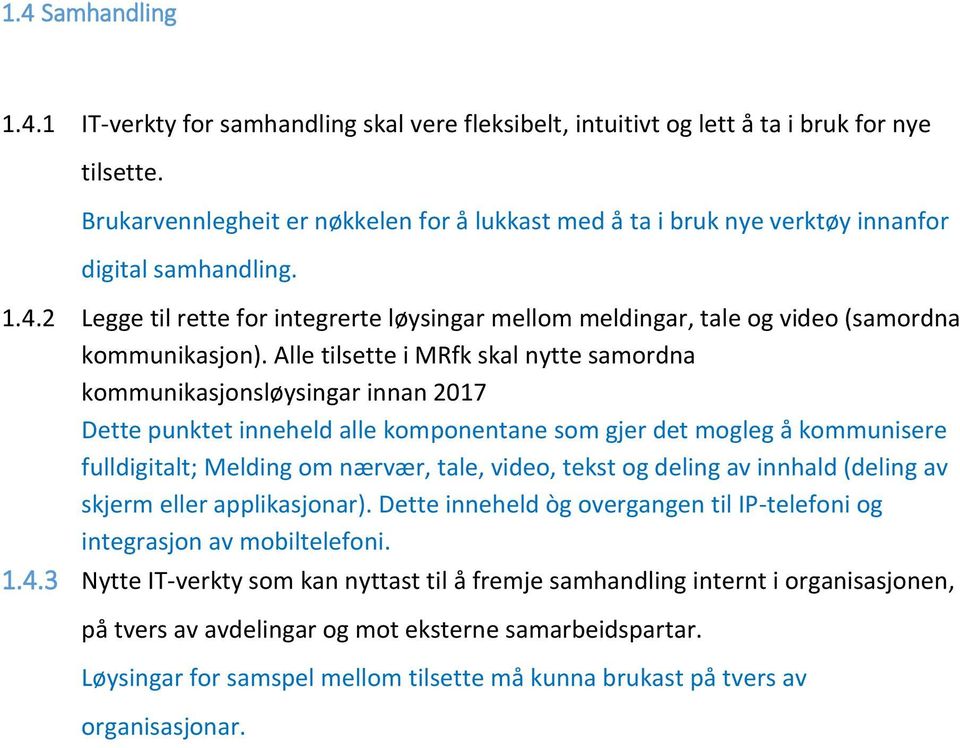 2 Legge til rette for integrerte løysingar mellom meldingar, tale og video (samordna kommunikasjon).