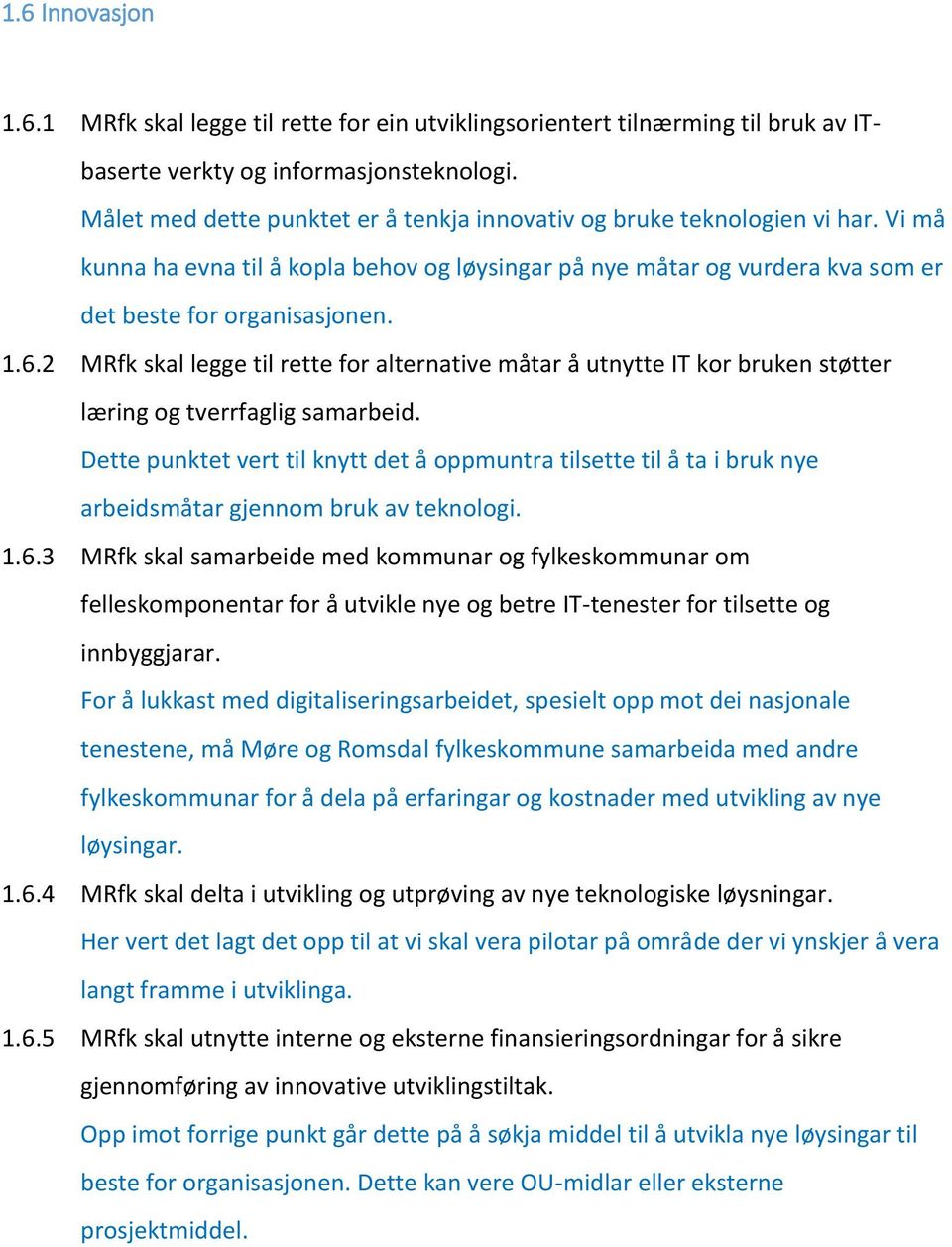 2 MRfk skal legge til rette for alternative måtar å utnytte IT kor bruken støtter læring og tverrfaglig samarbeid.