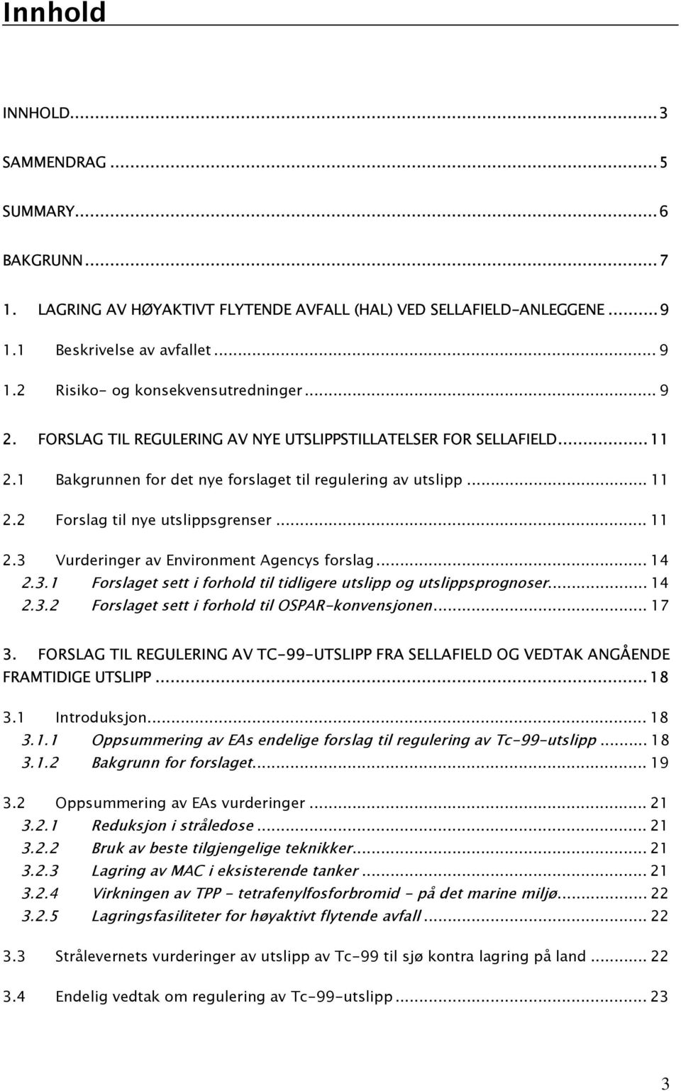 .. 11 2.3 Vurderinger av Environment Agencys forslag... 14 2.3.1 Forslaget sett i forhold til tidligere utslipp og utslippsprognoser... 14 2.3.2 Forslaget sett i forhold til OSPAR-konvensjonen... 17 3.