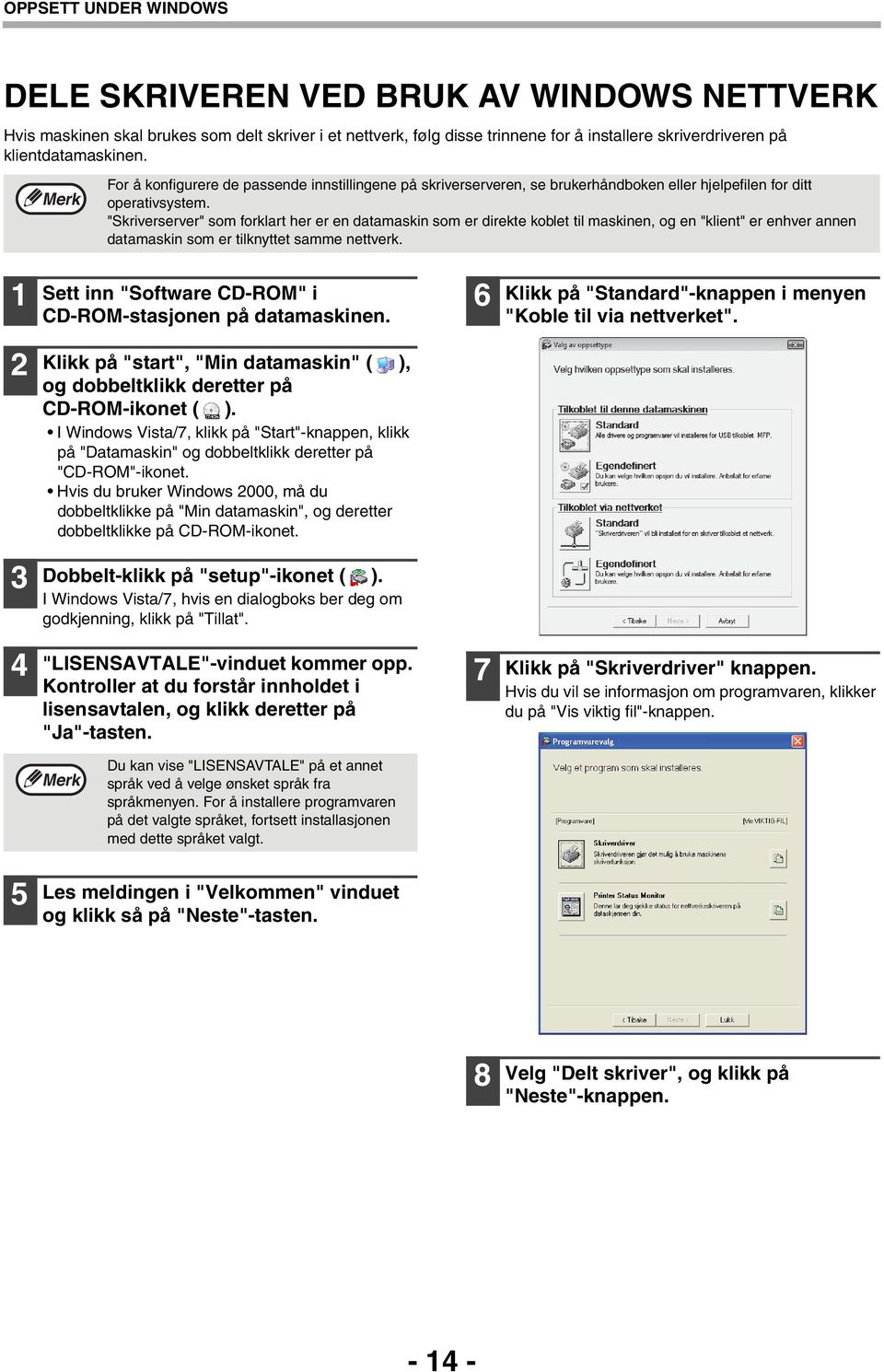 "Skriverserver" som forklart her er en datamaskin som er direkte koblet til maskinen, og en "klient" er enhver annen datamaskin som er tilknyttet samme nettverk.