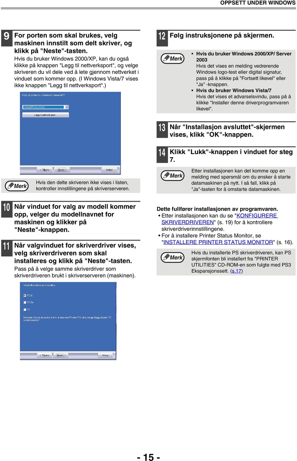 (I Windows Vista/7 vises ikke knappen "Legg til nettverksport".) Følg instruksjonene på skjermen.