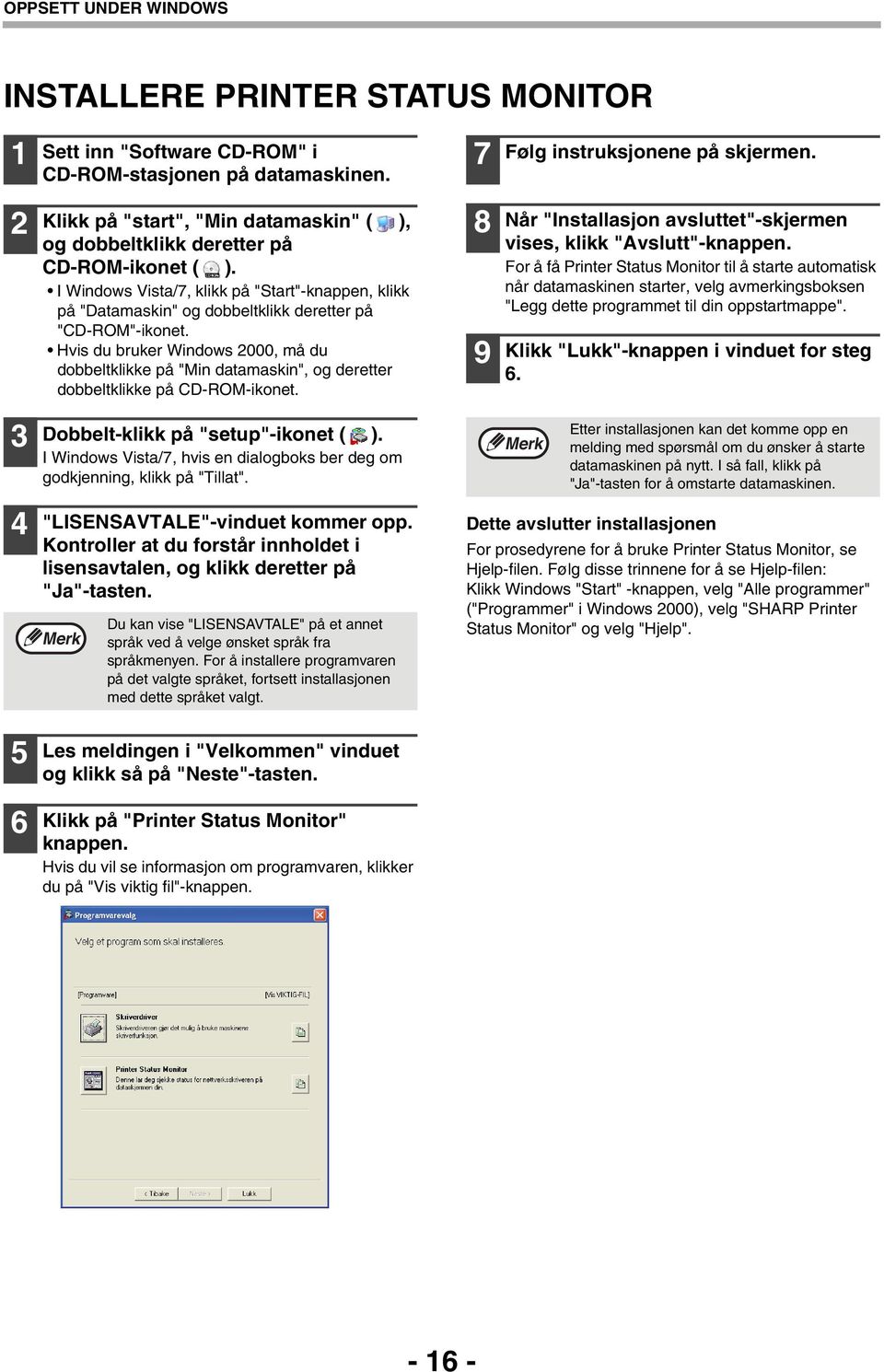 Hvis du bruker Windows 000, må du dobbeltklikke på "Min datamaskin", og deretter dobbeltklikke på CD-ROM-ikonet. 8 9 Når "Installasjon avsluttet"-skjermen vises, klikk "Avslutt"-knappen.