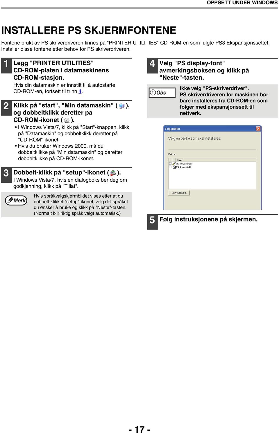 Hvis din datamaskin er innstilt til å autostarte CD-ROM-en, fortsett til trinn 4. Klikk på "start", "Min datamaskin" ( ), og dobbeltklikk deretter på CD-ROM-ikonet ( ).