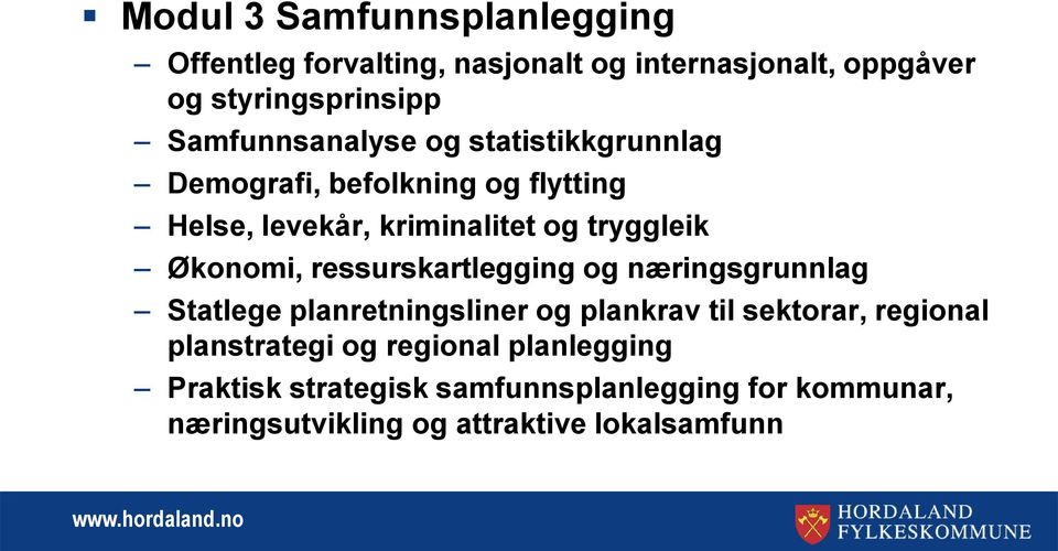 Økonomi, ressurskartlegging og næringsgrunnlag Statlege planretningsliner og plankrav til sektorar, regional