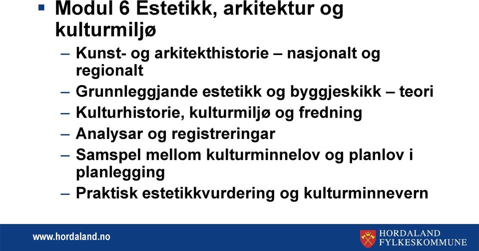 Kulturhistorie, kulturmiljø og fredning Analysar og registreringar Samspel