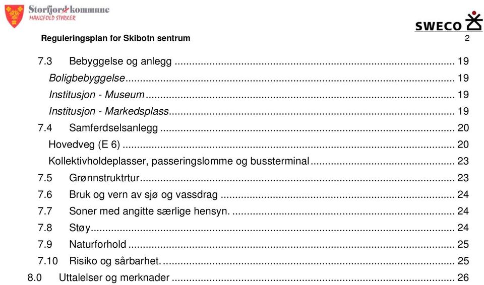 .. 20 Kollektivholdeplasser, passeringslomme og bussterminal... 23 7.5 Grønnstruktrtur... 23 7.6 Bruk og vern av sjø og vassdrag.