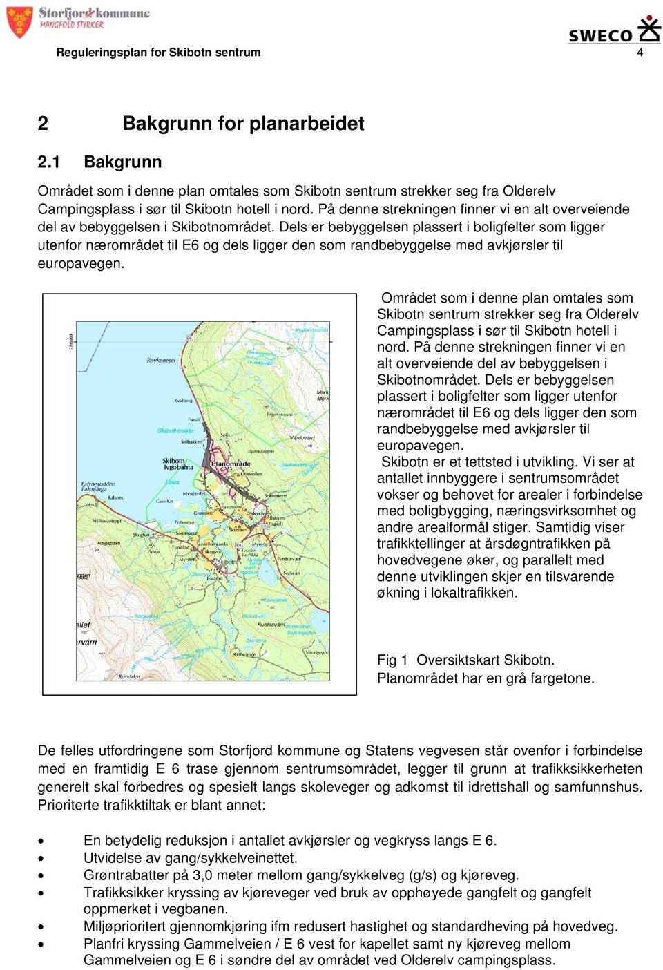 På denne strekningen finner vi en alt overveiende del av bebyggelsen i Skibotnområdet.