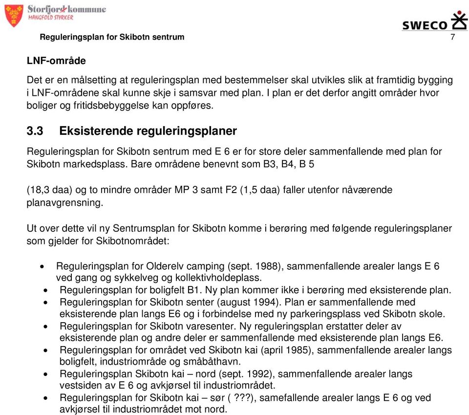 3 Eksisterende reguleringsplaner Reguleringsplan for Skibotn sentrum med E 6 er for store deler sammenfallende med plan for Skibotn markedsplass.