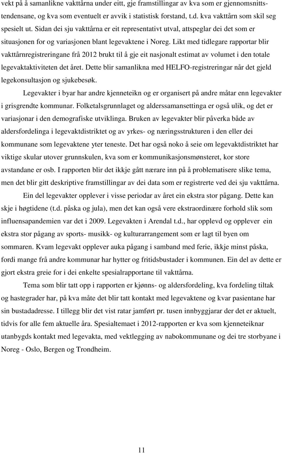 Likt med tidlegare rapportar blir vakttårnregistreringane frå 2012 brukt til å gje eit nasjonalt estimat av volumet i den totale legevaktaktiviteten det året.