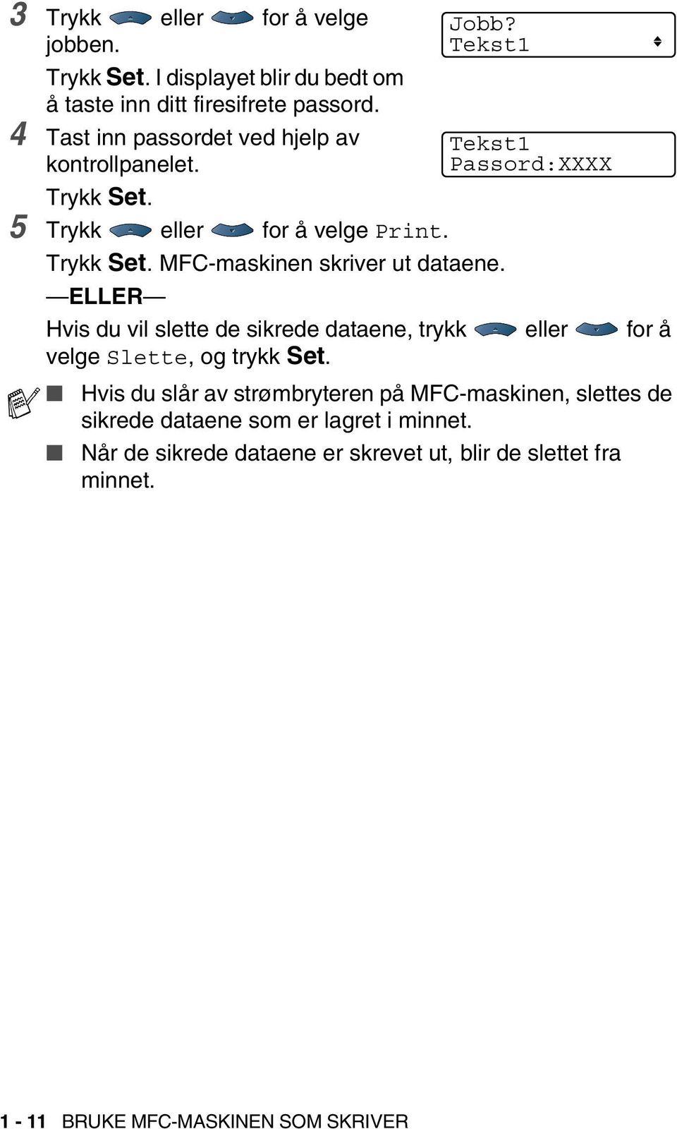 Tekst1 Passord:XXXX ELLER Hvis du vil slette de sikrede dataene, trykk eller for å velge Slette, og trykk Set.