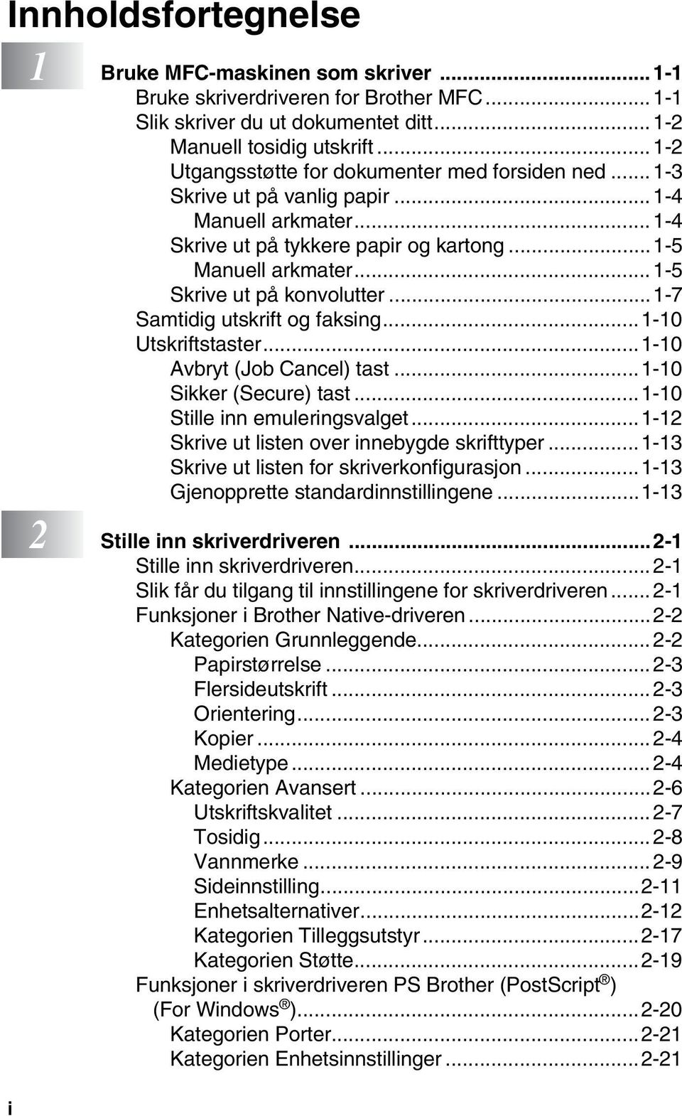 ..1-5 Skrive ut på konvolutter...1-7 Samtidig utskrift og faksing...1-10 Utskriftstaster...1-10 Avbryt (Job Cancel) tast...1-10 Sikker (Secure) tast...1-10 Stille inn emuleringsvalget.