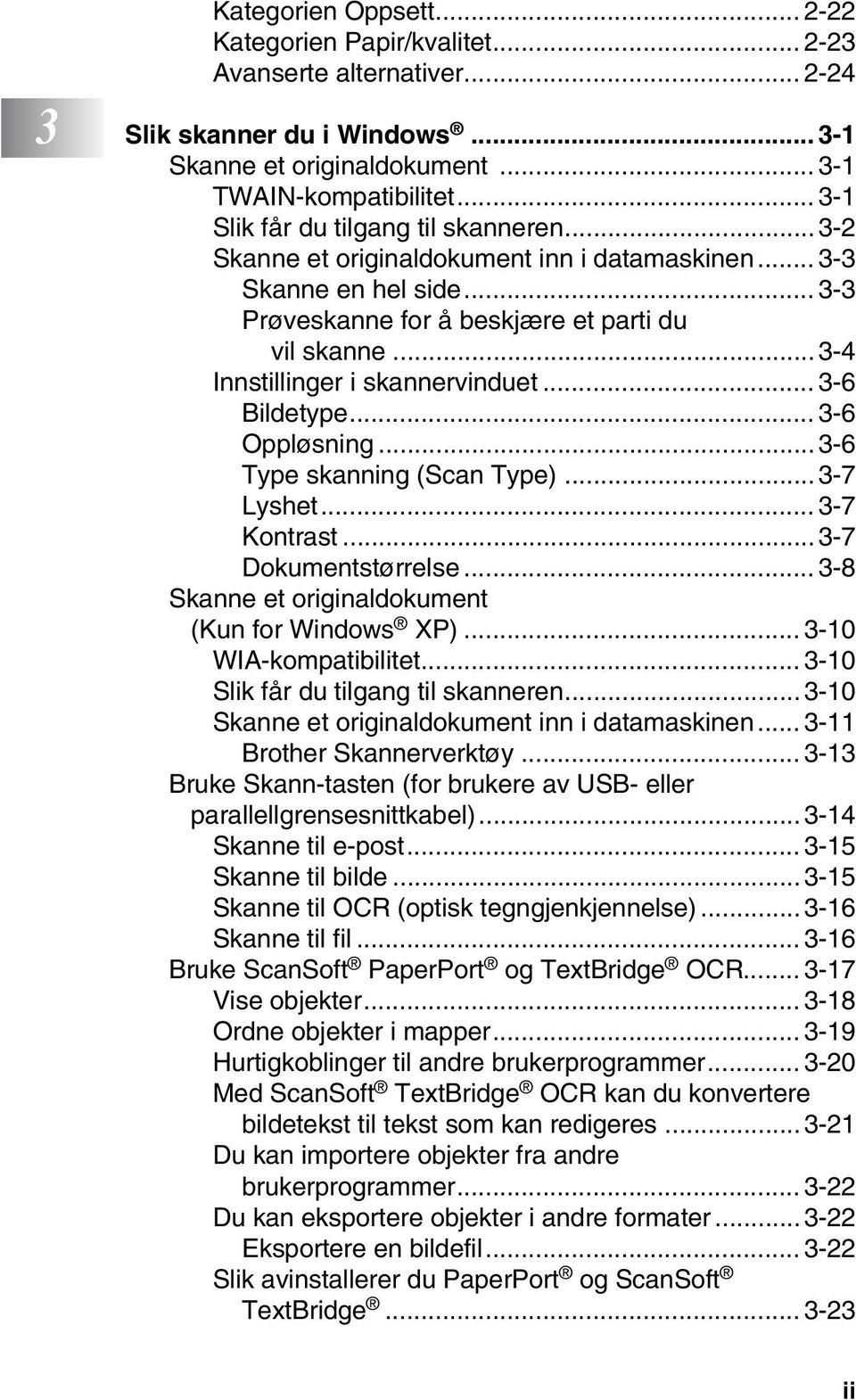 .. 3-4 Innstillinger i skannervinduet... 3-6 Bildetype... 3-6 Oppløsning...3-6 Type skanning (Scan Type)... 3-7 Lyshet... 3-7 Kontrast...3-7 Dokumentstørrelse.