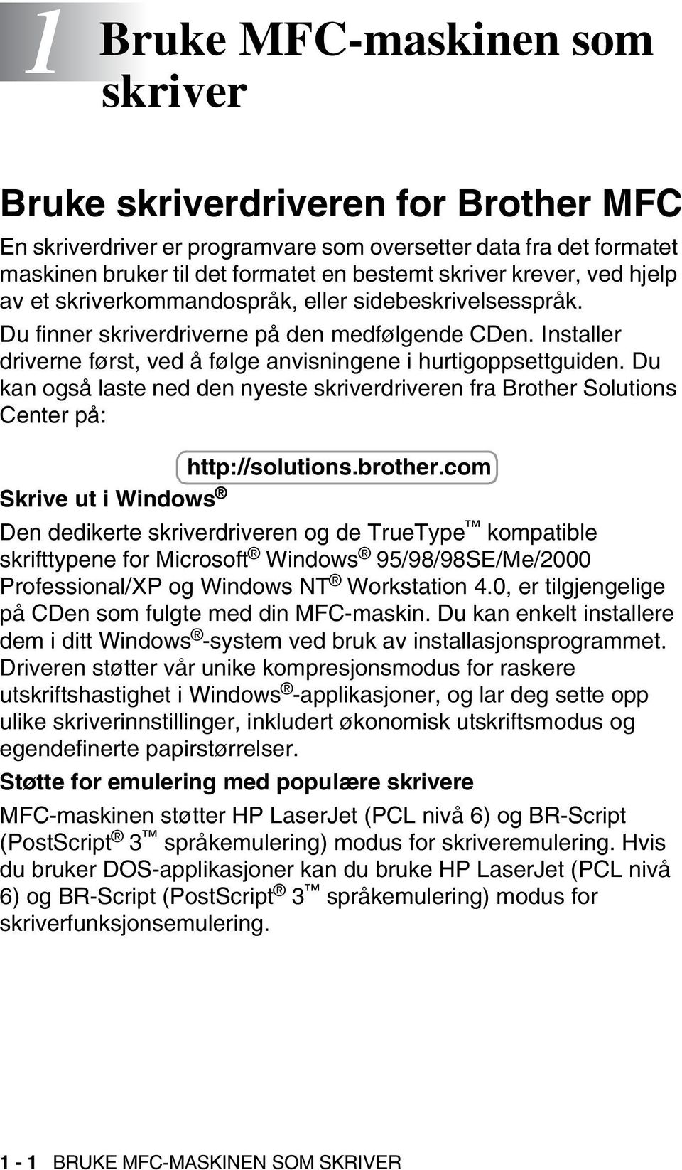 Du kan også laste ned den nyeste skriverdriveren fra Brother Solutions Center på: http://solutions.brother.