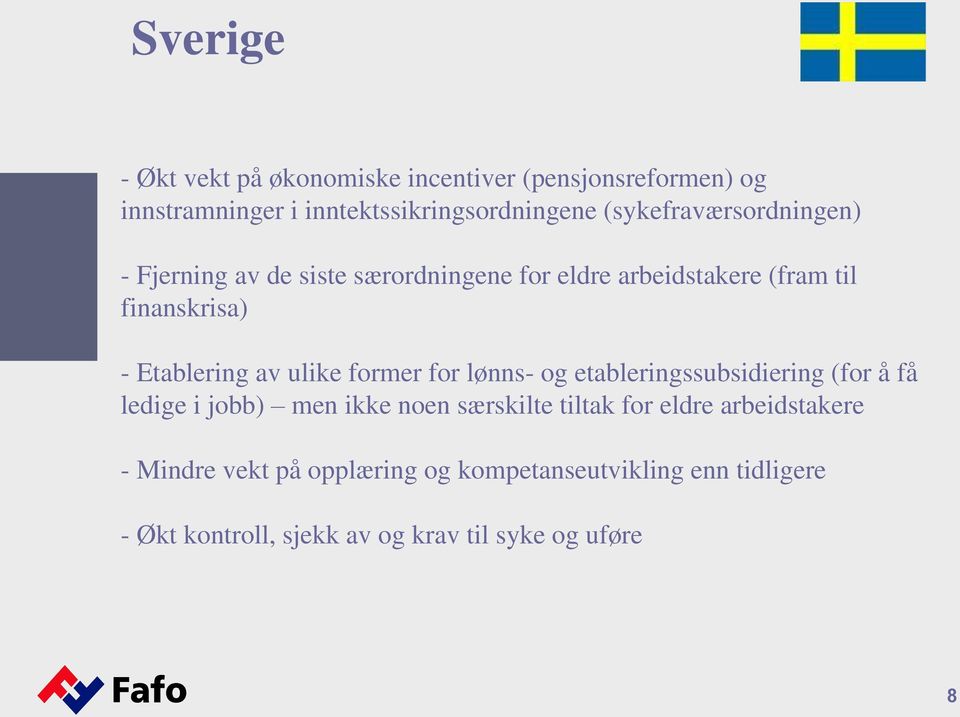 av ulike former for lønns- og etableringssubsidiering (for å få ledige i jobb) men ikke noen særskilte tiltak for eldre