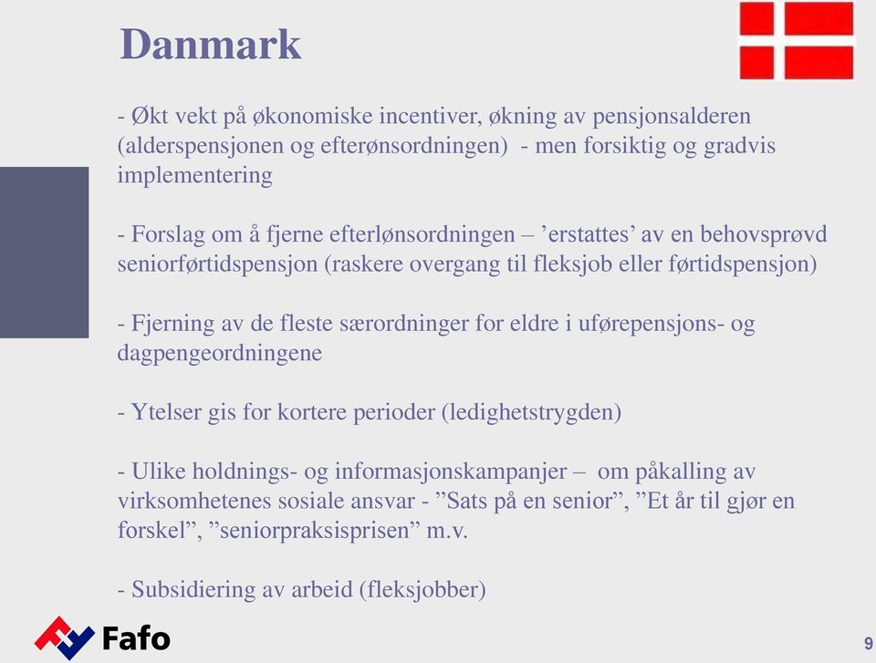 fleste særordninger for eldre i uførepensjons- og dagpengeordningene - Ytelser gis for kortere perioder (ledighetstrygden) - Ulike holdnings- og