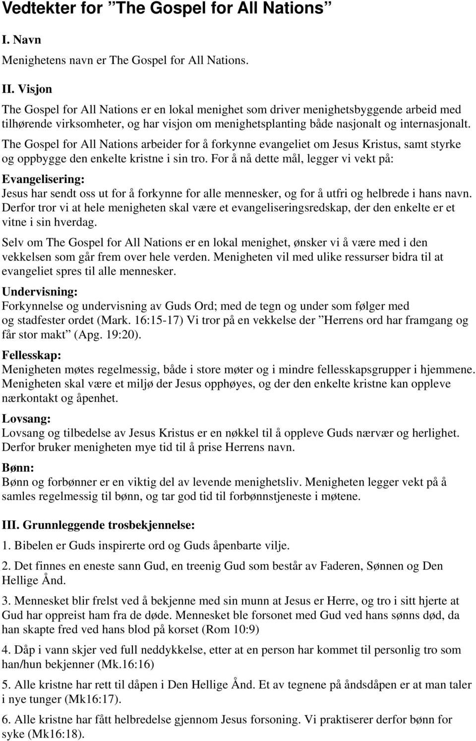 The Gospel for All Nations arbeider for å forkynne evangeliet om Jesus Kristus, samt styrke og oppbygge den enkelte kristne i sin tro.