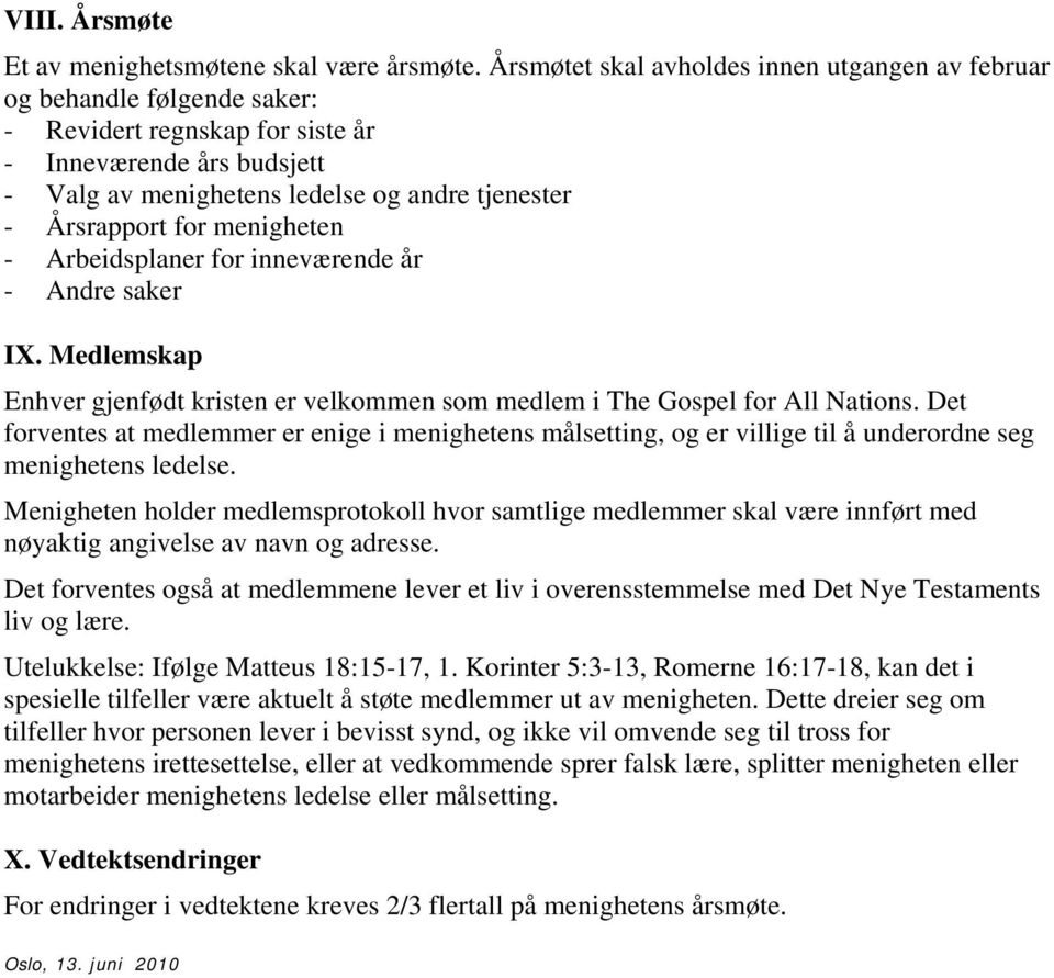 for menigheten - Arbeidsplaner for inneværende år - Andre saker IX. Medlemskap Enhver gjenfødt kristen er velkommen som medlem i The Gospel for All Nations.