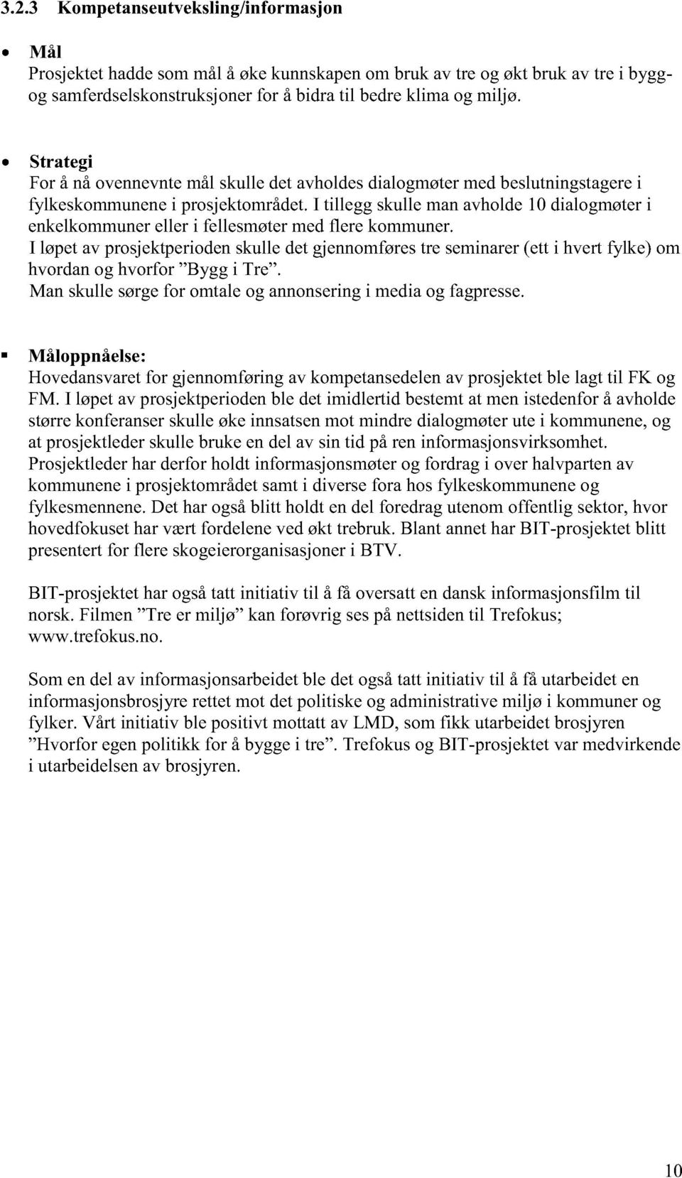 I tillegg skullemanavholde10 dialogmøteri enkelkommunereller i fellesmøtermedflere kommuner.