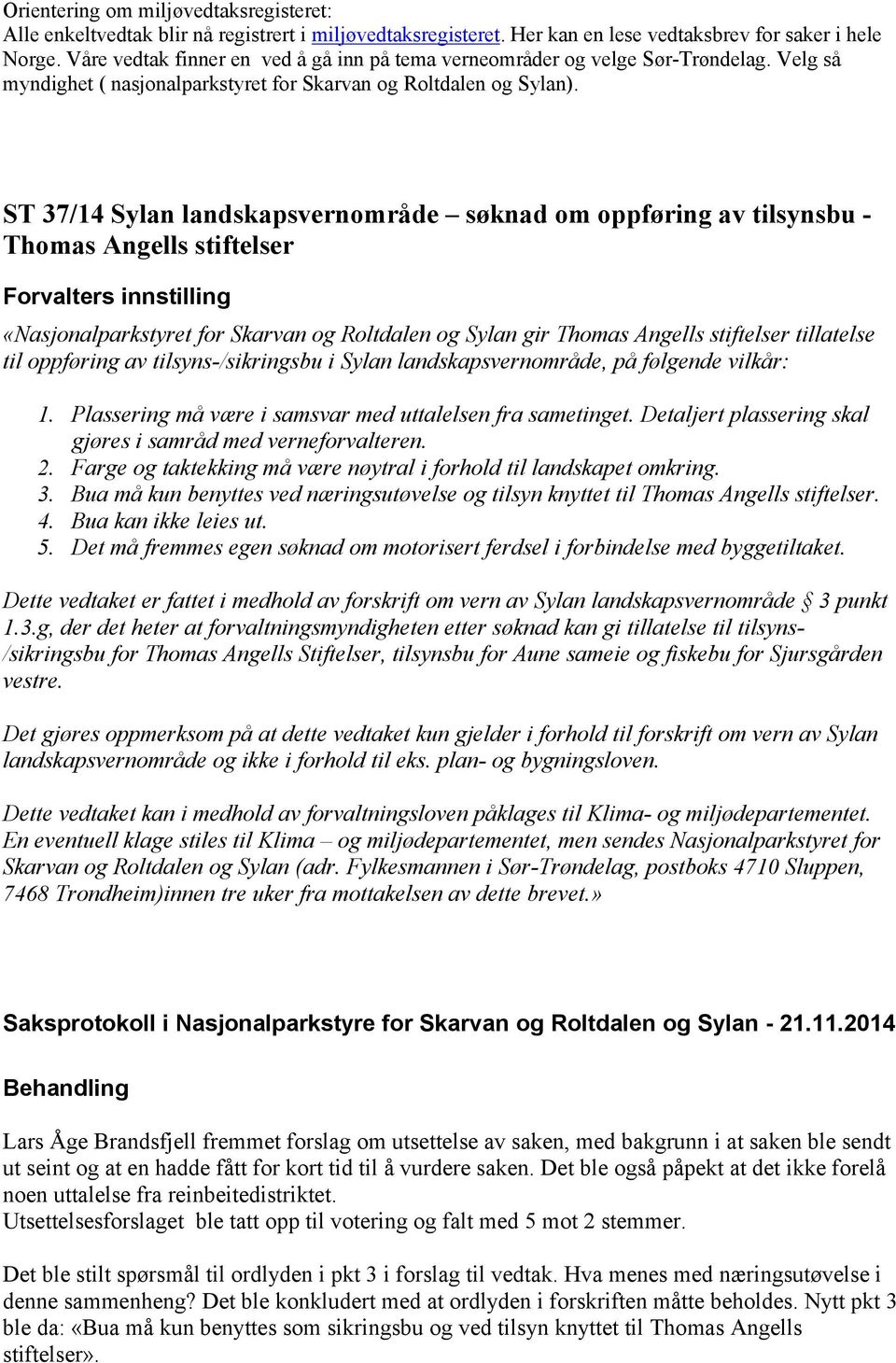 ST 37/14 Sylan landskapsvernområde søknad om oppføring av tilsynsbu - Thomas Angells stiftelser «Nasjonalparkstyret for Skarvan og Roltdalen og Sylan gir Thomas Angells stiftelser tillatelse til