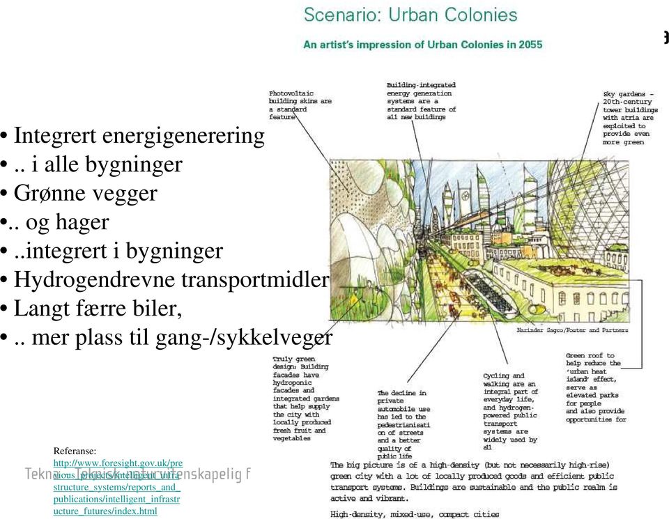 . mer plass til gang-/sykkelveger Referanse: http://www.foresight.gov.