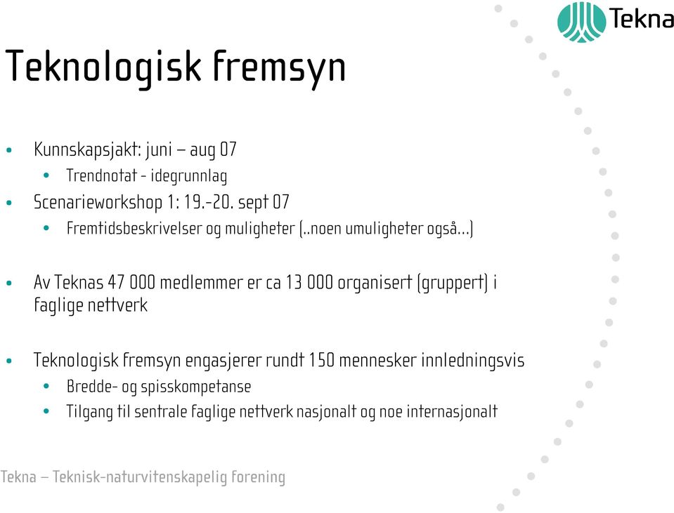 .noen umuligheter også ) Av Teknas 47 000 medlemmer er ca 13 000 organisert (gruppert) i faglige