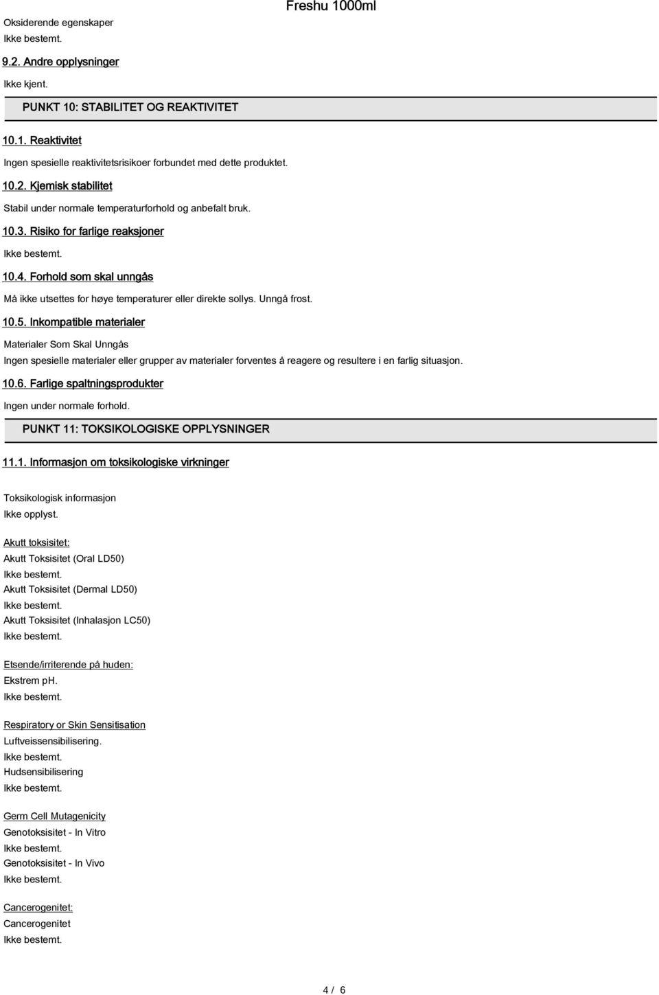 Inkompatible materialer Materialer Som Skal Unngås Ingen spesielle materialer eller grupper av materialer forventes å reagere og resultere i en farlig situasjon. 10.6.