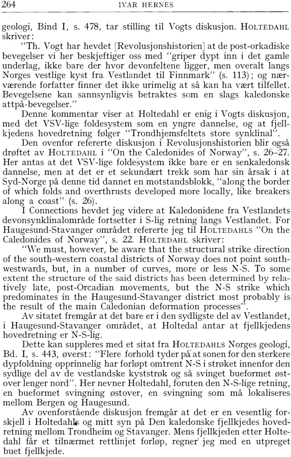 Norges vestlige kyst fra Vestlandet til Finnmark" (s. 113); og nærværende forfatter finner det ikke urimelig at så kan ha vært tilfellet.