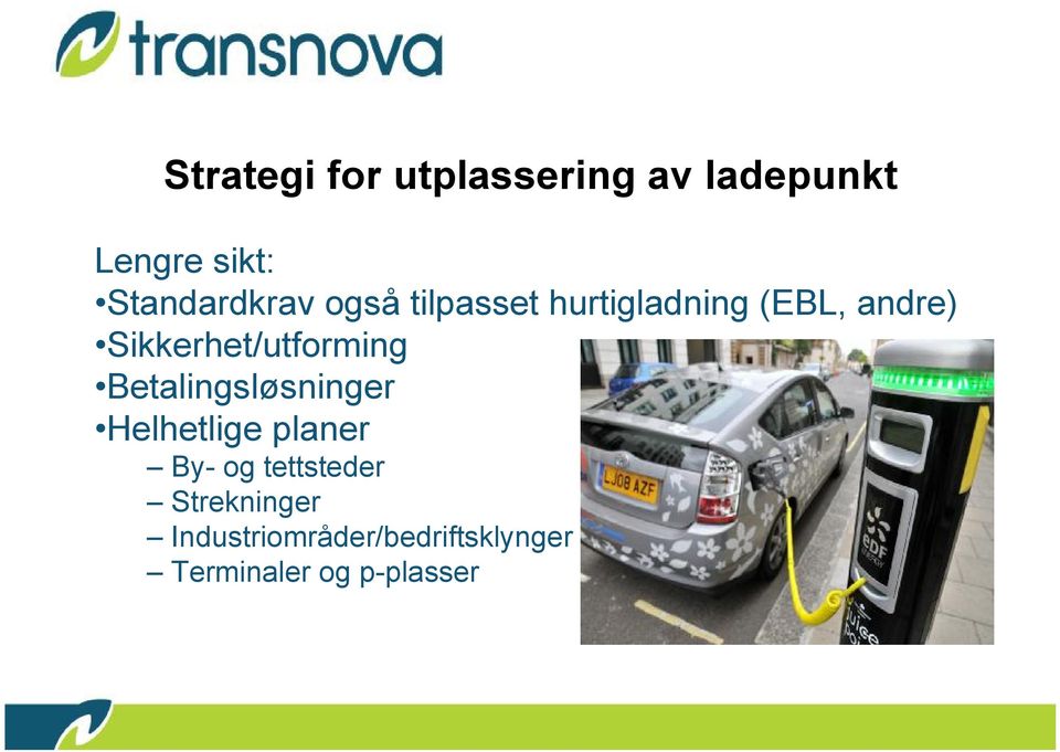 Sikkerhet/utforming Betalingsløsninger Helhetlige planer By-