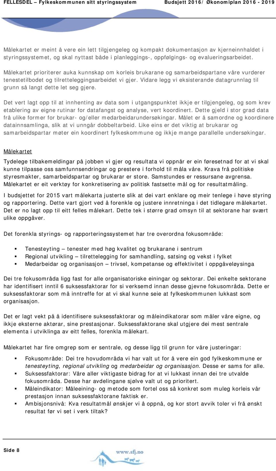 Målekartet prioriterer auka kunnskap om korleis brukarane og samarbeidspartane våre vurderer tenestetilbodet og tilretteleggingsarbeidet vi gjer.