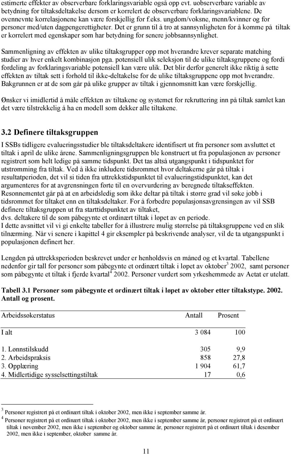 Det er grunn til å tro at sannsynligheten for å komme på tiltak er korrelert med egenskaper som har betydning for senere jobbsannsynlighet.