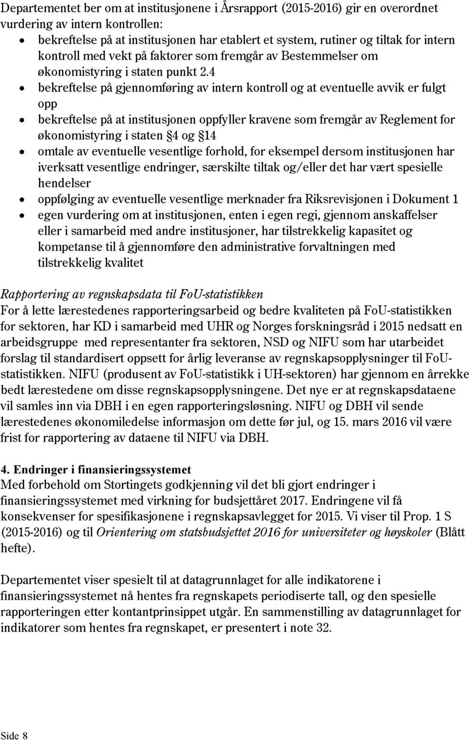 4 bekreftelse på gjennomføring av intern kontroll og at eventuelle avvik er fulgt opp bekreftelse på at institusjonen oppfyller kravene som fremgår av Reglement for økonomistyring i staten 4 og 14