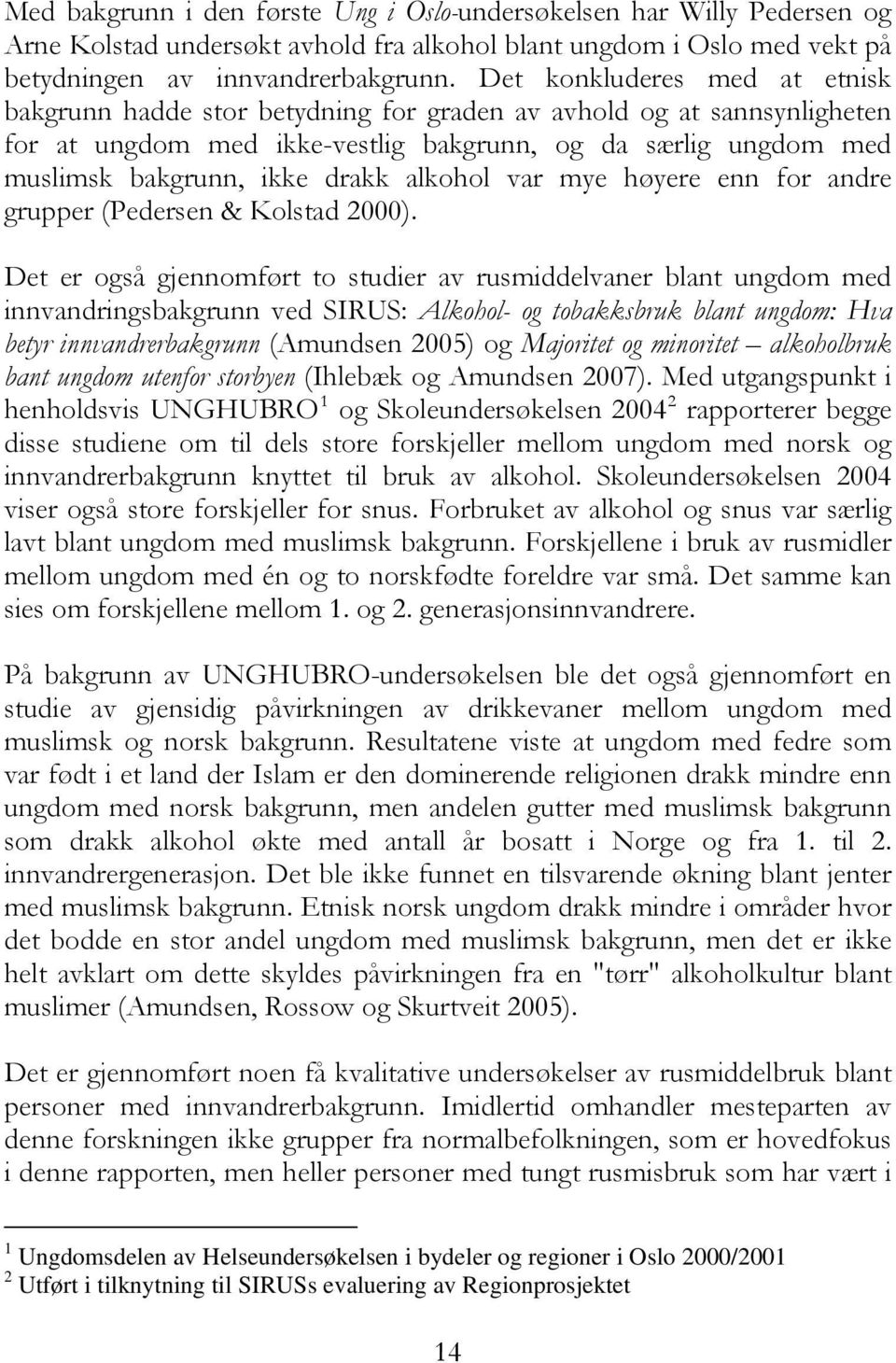 alkohol var mye høyere enn for andre grupper (Pedersen & Kolstad 2000).